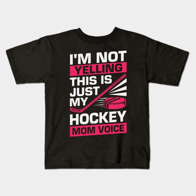 I'm Not Yelling This Is Just My Hockey Mom Voice Kids T-Shirt by Dolde08